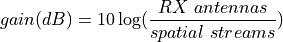 gain (dB) = 10 \log(\frac{RX \ antennas}{spatial \ streams})