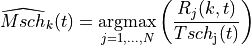 \widehat{Msch}_{k}(t) = \underset{j=1,...,N}{\operatorname{argmax}}
 \left( \frac{ R_{j}(k,t) }{ Tsch_\mathrm{j}(t) } \right)