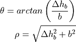 \theta = arc tan \left(\frac{\Delta h_b}{b}\right)

\rho = \sqrt{\Delta h_b^2 + b^2}