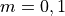 m=0,1