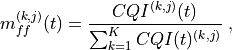 m_{ff}^{(k,j)}(t) = \frac{CQI^{(k,j)}(t)}{\sum_{k=1}^{K}CQI(t)^{(k,j)}} \;,