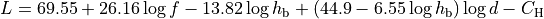 L = 69.55 + 26.16\log{f} - 13.82 \log{h_\mathrm{b}} + (44.9 - 6.55\log{h_\mathrm{b}})\log{d} - C_\mathrm{H}