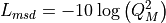 L_{msd} = -10\log{\left(Q_M^2\right)}